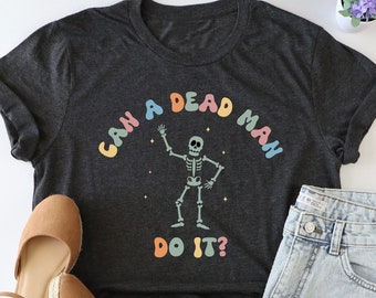 Can A Dead Man Do It Shirt, Beahvioral Therapist Shirt, Applied Behavior Analysis Shirt, Behavior Analyst Tee, Sarcastic Skeleton Shirt, Mom