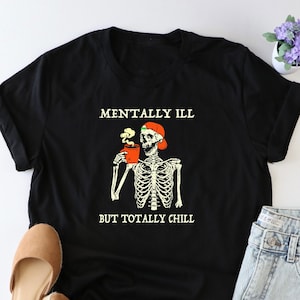 Mentally Ill But Totally Chill Shirt, Halloween Skeleton Shirt, Halloween Vibes Tshirt, Halloween Costume Shirt, Coffee Skeleton Shirt, Gift