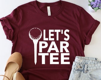 Let's Par Tee Shirt, Golf Shirt, Funny Golf Shirt, Golf Lover Shirt, Golfer Shirt, Golfing Sport Shirt, Gift For Golfer, Golf Tee, Party Tee