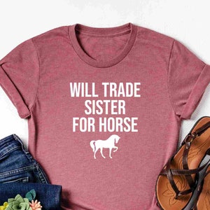 Will trade sister for horse shirt, Horse Shirt, Horses Shirt, Farm shirt, Country shirts, Horse Lover Tshirt, Country girl shirt, Horse gift