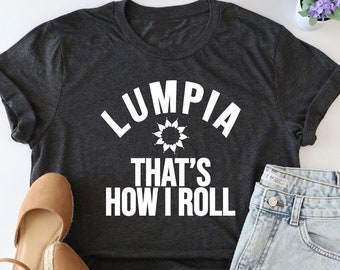 Lumpia That's How I Roll Shirt, Philippines Shirt, Filipino Food Shirt, Philippines Lover Gift, Pinoy Food Shirt, Filipino Saying Shirt, Mom