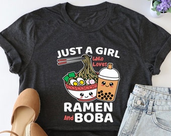 Just A Girl Who Loves Ramen And Boba Shirt, Japanese Food Shirt, Ramen Lover Shirt, Funny Kawaii Shirt, Asian Food Shirt, Noodles Shirt, Mom