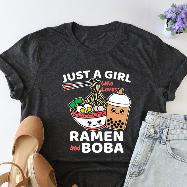 Just A Girl Who Loves Ramen And Boba Shirt, Japanese Food Shirt, Ramen Lover Shirt, Funny Kawaii Shirt, Asian Food Shirt, Noodles Shirt, Mom