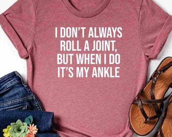 I Don't Always Roll A Joint... Shirt, Sarcastic Shirt, Funny Saying Shirt, Gift for Friend, Funny Shirt With Witty Sayings, Birthday Gift