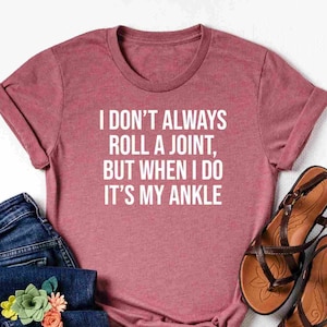 I Don't Always Roll A Joint... Shirt, Sarcastic Shirt, Funny Saying Shirt, Gift for Friend, Funny Shirt With Witty Sayings, Birthday Gift