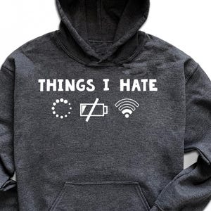 Things I Hate Hoodie, Funny Programmer Hooded Shirt, Computer Hoodie, Gamer Hoodie, Low Battery Hoodie, Sarcastic Phone Hoodie, Phone Hoodie