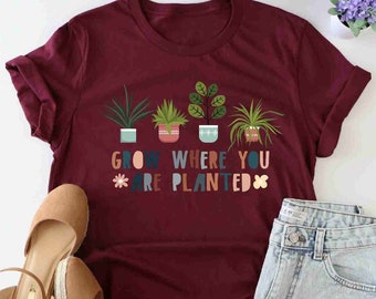 Grow Where You Are Planted Shirt, Plant Mom Shirt, Nature Lover Shirt, Potted Plants Shirt, Botanical Tee, Mental Health Shirt, Positive Tee