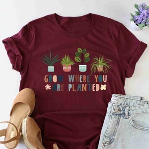 Grow Where You Are Planted Shirt, Plant Mom Shirt, Nature Lover Shirt, Potted Plants Shirt, Botanical Tee, Mental Health Shirt, Positive Tee