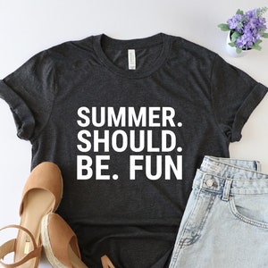 Summer Should Be Fun Shirt, Summer Shirt, Summer Vibes Tshirt, Summer House Shirt, Women Clothing For Summer, Funny Summer Tshirt, Mom Shirt