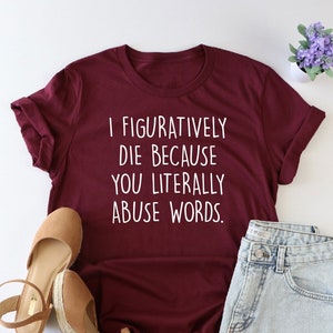 I Figuratively Die because..., English Teacher Shirt, English Teacher Gift, Funny Grammar Shirt, Teacher Appreciation, grammar shirt