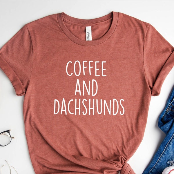 Coffee and Dachshund Shirt, Coffee Lover Shirt, Dog Lover Tshirt, Dachshund Mom Shirt, Dachshund Owner Gift, Dog Mom Tshirt, Dachshund Shirt