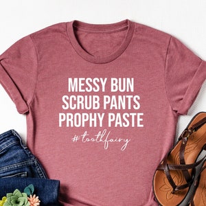 Messy bun scrub pants prophy paste shirt, Dentist shirt, Dental assistant, dental graduation, dental school shirt, dental hygienist gift