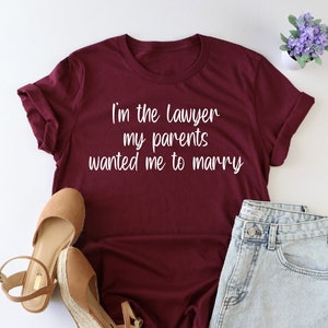 I'm the lawyer my parents wanted me to marry shirt, Lawyer Shirt, Gift For Lawyer, Funny Lawyer Gift, Funny Attorney, Law School Graduation