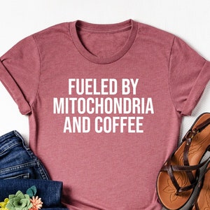 Fueled By Mitochondria And Coffee Shirt, Biology Shirt, Biology Gift, Science Gift, Science Shirt, Coffee shirt, Science teacher shirt, STEM