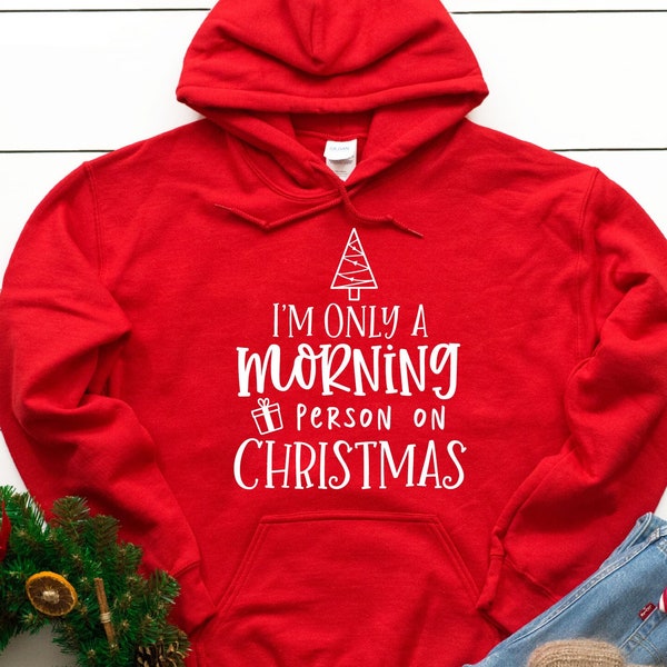 I'm only morning person on christmas Hoodie, Funny Christmas Hoodies, Family Christmas hoodie, Xmas gift, Christmas gift, Christmas pajama