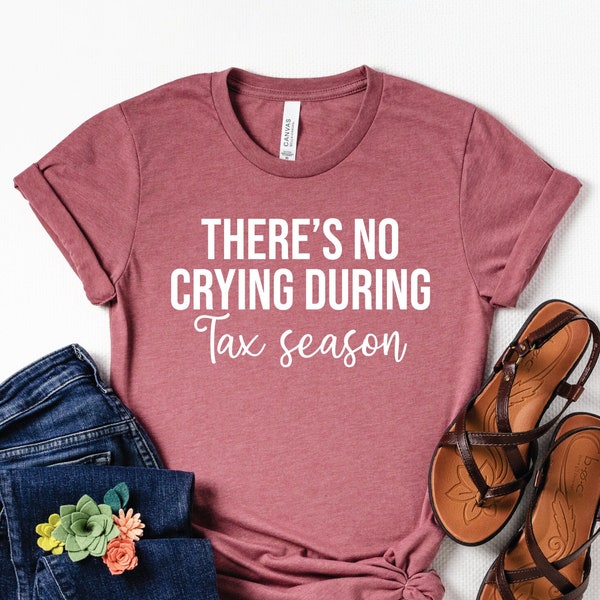 There's no crying during tax season, Tax Season shirt, Gift for CPA, Accountant shirt, Accountant Gift, Data Analyst Shirt, Funny CPA tee