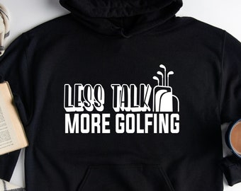 Less Talk More Golfing Hoodie, Golf Lovers Hoodie, Funny Golfing Hoodie, Gift For Golfer, Funny Golf Enthusiast Hoodie, Sport Lovers Hoodie