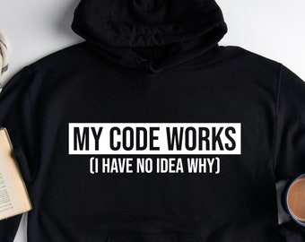 My Code Works Hoodie, Funny Programming Hoodie, Sarcastic Coder Gift, Programmer Hoodie, Computer Nerd Hoodie, Computer Science Hoodie, Gift