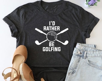 I'd Rather Be Playing Golfing Shirt, Golf Themed Shirt, Funny Golfer Tee, Gift For Golfer, Golfing Shirt, Funny Golf Lovers Shirt, Golf Gift