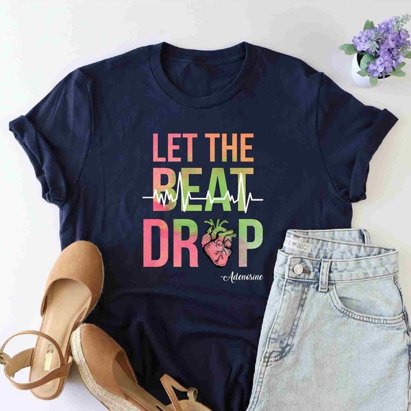 Let The Beat Drop Shirt, Nursing School Shirt, Nurse Life Shirt, Adenosine Heart Shirt, Cardiologist Tshirt, Nurse Week Shirt, Medical Shirt