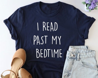 I read past my bedtime Shirt, book shirt, book lover shirt, book t shirt, Funny Reader Shirt, Reader shirt, booknerd shirt, reading shirt