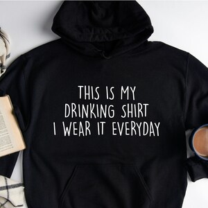 This is My Drinking Hoodie, Funny Drinking Hoodie, Hungover Hooded Shirt, Drinking Lover Hoodie, Everyday Drinker Hoodie, Gifts For Drinker
