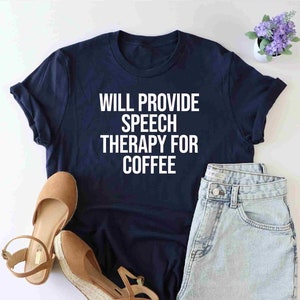 Will provide speech therapy for coffee shirt, speech therapy shirt, SLP gift, Speech Language Pathologist, speech therapy shirt, Speech