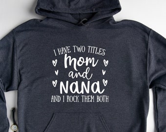 Mom and Nana Hoodie, Funny Grandma Hoodie, New Nana Hoodie, Mother's Day Gift, Grandma Birthday Gift, Funny Gift For Nana, Best Nana Hoodie