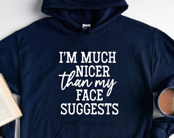 I'm Much Nicer Than My Face Suggests Hoodie, Mom Life Hoodie, Sarcastic Hoodie, Funny Saying Hoodie, Sarcastic Women Hoodie, Humorous Hoodie