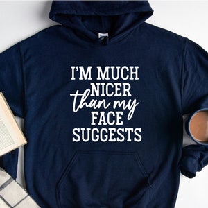 I&#39;m Much Nicer Than My Face Suggests Hoodie, Mom Life Hoodie, Sarcastic Hoodie, Funny Saying Hoodie, Sarcastic Women Hoodie, Humorous Hoodie