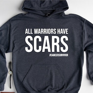 All Warriors have Scars Hoddie, Cancer Survivor Hoodie, Cancer Hoodies, Cancer Scars Hoodie, Cancer Hoodie for Women, Motivational Hoodie
