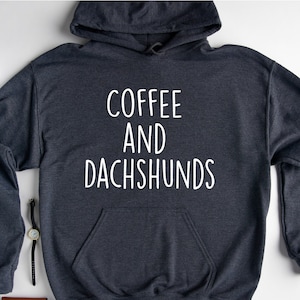 Coffee and Dachshund Hoodie, Coffee Lover Hoodie, Dachshund Mom Hooded Shirt, Dachshund Owner Gifts, Dog Mom Hoodie, Funny Dachshund Hoodie