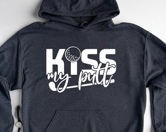 Kiss My Putt Hoodie, Humorous Golf Hoodie, Golfing Themed Hoodie, Golf Player Hoodie, Golf Lover Hoodie, Funny Golfing Hoodie, Golfer Hoodie