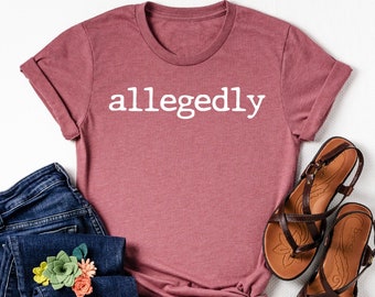 Allegedly Shirt, Lawyer Shirt, Gift For Lawyer, Funny Lawyer Gift, Law School shirt, Funny Attorney Gift, Law School Graduation, Lawyer tee