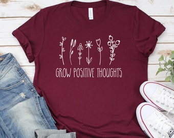 Grow Positive Thoughts Shirt, Positive Thought Tee, Plant girl Shirt, Kindness Shirt, Plant Shirt, Positive Shirt, Inspirational Shirt