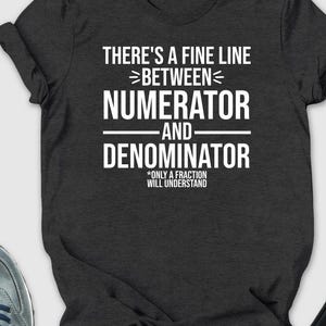 There is a fine line between numerator and denominator Shirt, Math shirt, Math teacher shirt, math Gift, Science Gift, Science teacher shirt