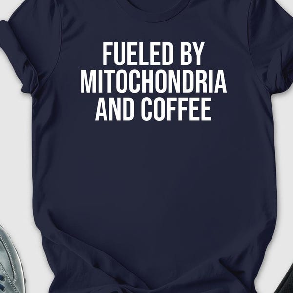 Fueled By Mitochondria And Coffee Shirt, Biology Shirt, Biology Gift, Science Gift, Science Shirt, Coffee shirt, Science teacher shirt, STEM