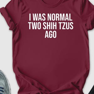 I Was Normal Two Shih Tzus Ago Shirt, Two Shih Tzus Owner Mom Shirt, Shih Tzu Lover Gift, Crazy Shih Tzu Shirt, Chrysanthemum Dog Shirt, Mom