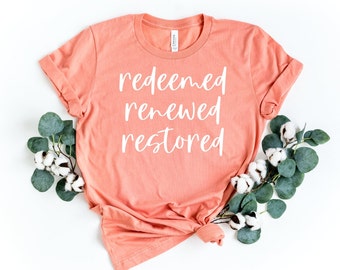 Redeemed renewed restored, Christian Apparel, Christian T-Shirts, Faith Shirt, Religious Clothing, Jesus Clothing, Grace, Disciple, Love