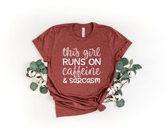 This girl runs on caffeine & sarcasm shirt, Funny shirt, Sarcastic Shirt, Shirts With Sayings, Funny Shirts, gift for women