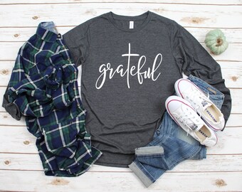 Grateful Long Sleeve Shirt, Christian Shirts, Jesus Shirt Faith Shirt, Religious Shirts, Church Shirts, Womens Shirt, Grateful Shirts