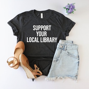 Support Your Local Library shirt, librarian shirt, book shirt, book lover shirt, Funny Reader Shirt, Reader shirt, Bookworm Gift, librarian