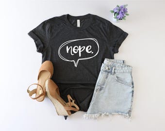 Nope Shirt, Funny Shirt For Her, Attitude Shirt, Gift For Her,  Funny Slogan Shirt, Sarcastic Shirt, Funny Adult Shirt, Nope Tshirt, Mom Tee
