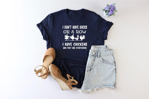 I Don't Have Ducks Or A Row Shirt, Chicken Everywhere Shirt, Funny Chicken Mom Shirt, Crazy Chicken Lady Tee, Chicken Enthusiasts Shirt, Mom