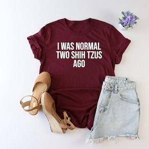 I Was Normal Two Shih Tzus Ago Shirt, Two Shih Tzus Owner Mom Shirt, Shih Tzu Lover Gift, Crazy Shih Tzu Shirt, Chrysanthemum Dog Shirt, Mom