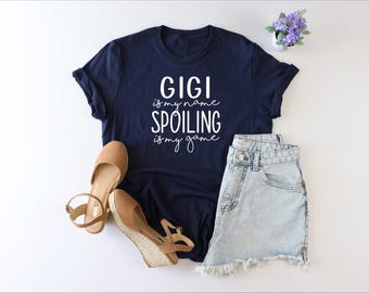 Gigi is my name spoiling is my name shirt, Gigi Shirt, Grandma Gift, Grandmother Shirt, gigi gifts, grandparent shirt, best gigi shirt