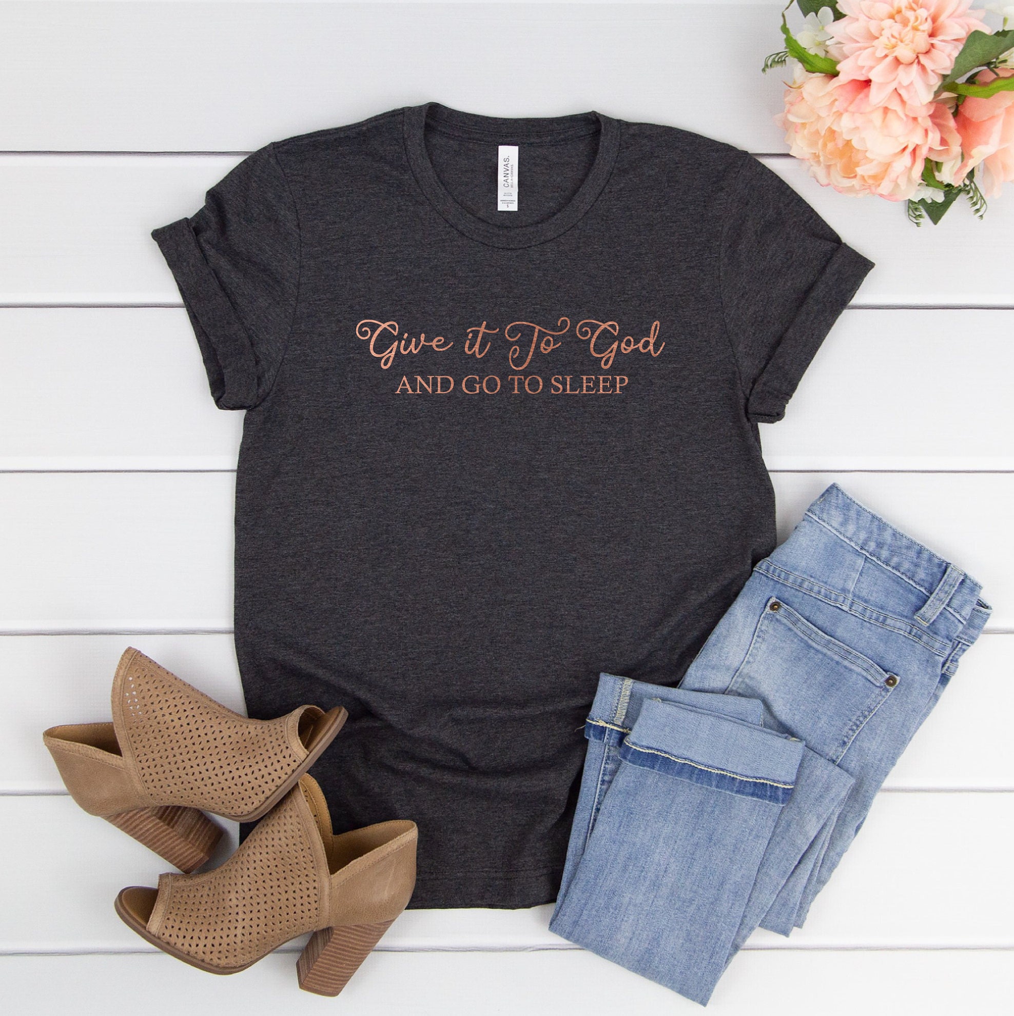 Give it to God and go to sleep, Christian Apparel, Christian Tees, Christian Women's Tee, Religious Clothing, Jesus Clothing, Faith Shirt