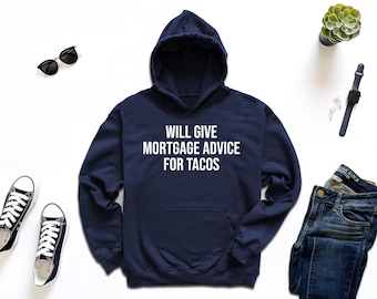 Will Give Mortgage Advice for Tacos Hoodie, Real Estate Hoodie, Realtor Hoodie, Mortgage Hoodie, Mortgage Broker Hoodie, Loan Officer Hoodie