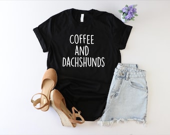 Coffee and Dachshund Shirt, Coffee Lover Shirt, Dog Lover Tshirt, Dachshund Mom Shirt, Dachshund Owner Gift, Dog Mom Tshirt, Dachshund Shirt