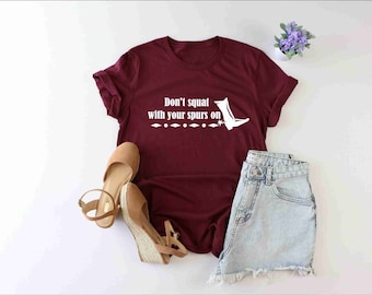 Don’t Squat With Your Spurs On Shirt, Counytr Shirt, Western Girl Shirt, Southern Girl Shirt, Funny Cowgirl Shirt, Farmer Shirt, Rodeo Shirt